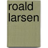 Roald Larsen door Miriam T. Timpledon