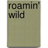 Roamin' Wild by Miriam T. Timpledon