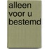 Alleen voor u bestemd