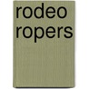 Rodeo Ropers door Lynn M. Stone