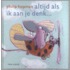 Altijd als ik aan jou denk