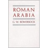 Roman Arabia door Glen W. Bowersock