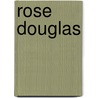 Rose Douglas by Sarah R. Whitehead