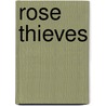 Rose Thieves by Jon Heidi Schmidt