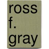 Ross F. Gray by Miriam T. Timpledon