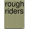 Rough Riders by Miriam T. Timpledon