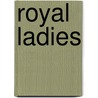 Royal Ladies by Alex Cobban