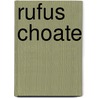 Rufus Choate door Claude Moore Fuess
