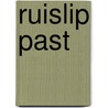 Ruislip Past by Eileen M. Bowlt