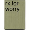 Rx For Worry door James P. Gills