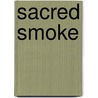 Sacred Smoke door Harvest McCampbell