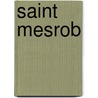 Saint Mesrob door Miriam T. Timpledon