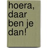 Hoera, daar ben je dan! door H. De Bondt