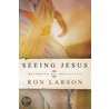 Seeing Jesus door Ron Larson