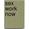 Sex Work Now door Rosie Campbell