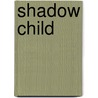 Shadow Child door Joseph A. Citro
