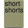 Short Shorts door Irving Howe