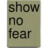 Show No Fear door Perri O'Shaughnessy