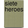 Siete Heroes by Ricardo Marino