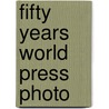 Fifty years World Press Photo door Stichting World Press Photofoundation