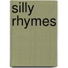 Silly Rhymes door Author Unknown