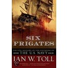 Six Frigates door Ian W. Toll
