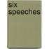 Six Speeches