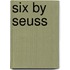 Six by Seuss