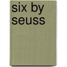Six by Seuss by Dr. Seuss
