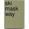 Ski Mask Way by Randy Ski Thompson