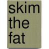 Skim The Fat by The American Dietetic Association