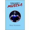 Smart Muscle by Eddie Velazquez
