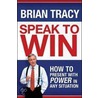 Speak to Win door Brian Tracy