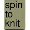 Spin to Knit by Shannon Okey