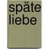 Späte Liebe