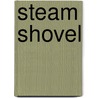 Steam Shovel door Miriam T. Timpledon