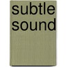 Subtle Sound door Sherry Chayat
