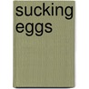 Sucking Eggs by Patricia Nicol