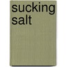 Sucking Salt door Meredith M. Gadsby