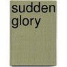 Sudden Glory by Barry Sanders