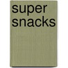 Super Snacks door Bobbie Kalman
