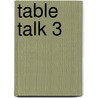 Table Talk 3 by Unknown