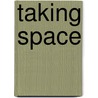 Taking Space door Robert J. Buchicchio