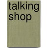 Talking Shop by Unknown