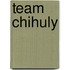 Team Chihuly