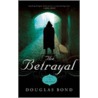 The Betrayal door Douglas Bond