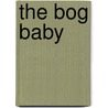 The Bog Baby door Jeanne Willis