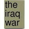 The Iraq War by Raymond W. Copson