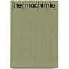 Thermochimie door Marcellin Berthelot