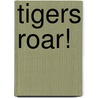 Tigers Roar! by Pam Scheunemann